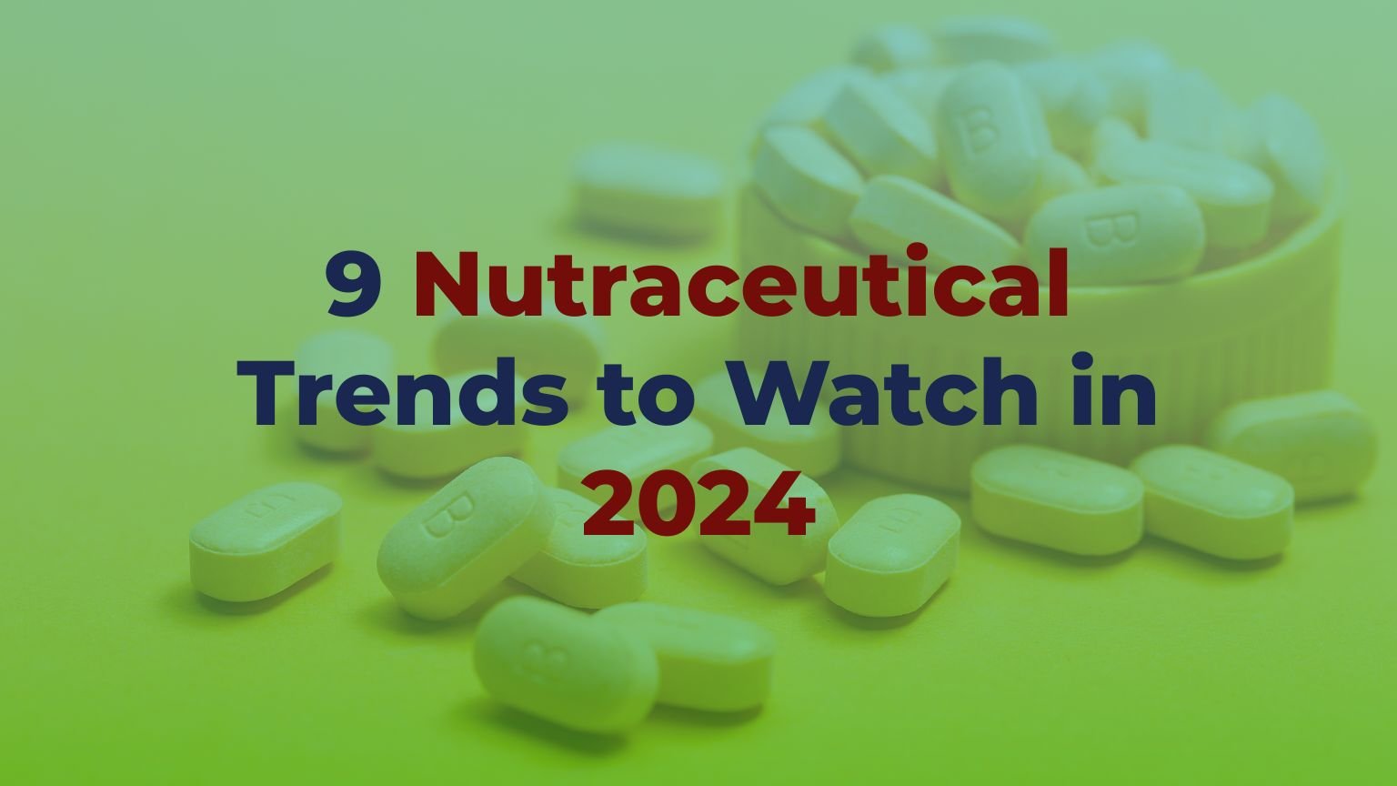 9 Nutraceutical Trends to Watch in 2024