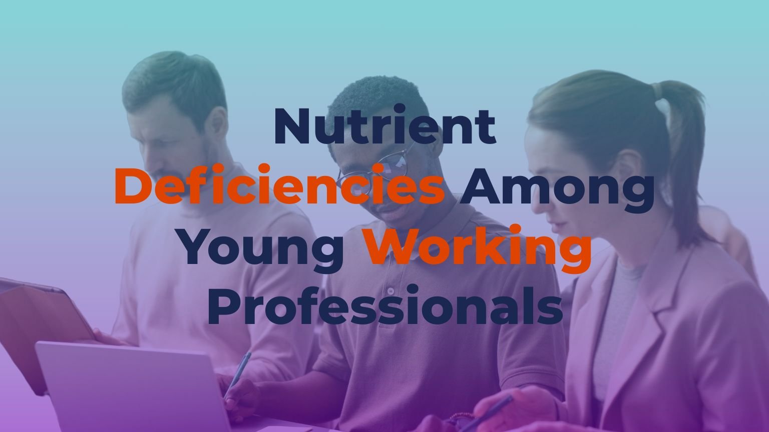 Nutrient Deficiencies Among Young Working Professionals